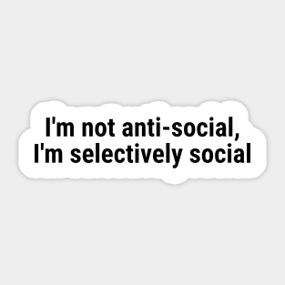 I'm not anti-social; I'm selectively social Black Sticker